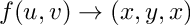 $f(u,v) \rightarrow (x,y,x)$