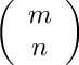 $\left(\begin{array}{c}m \\ n\end{array}\right)$