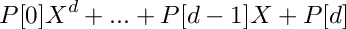 \[
P[0] X^d + ... + P[d-1] X + P[d]
\]